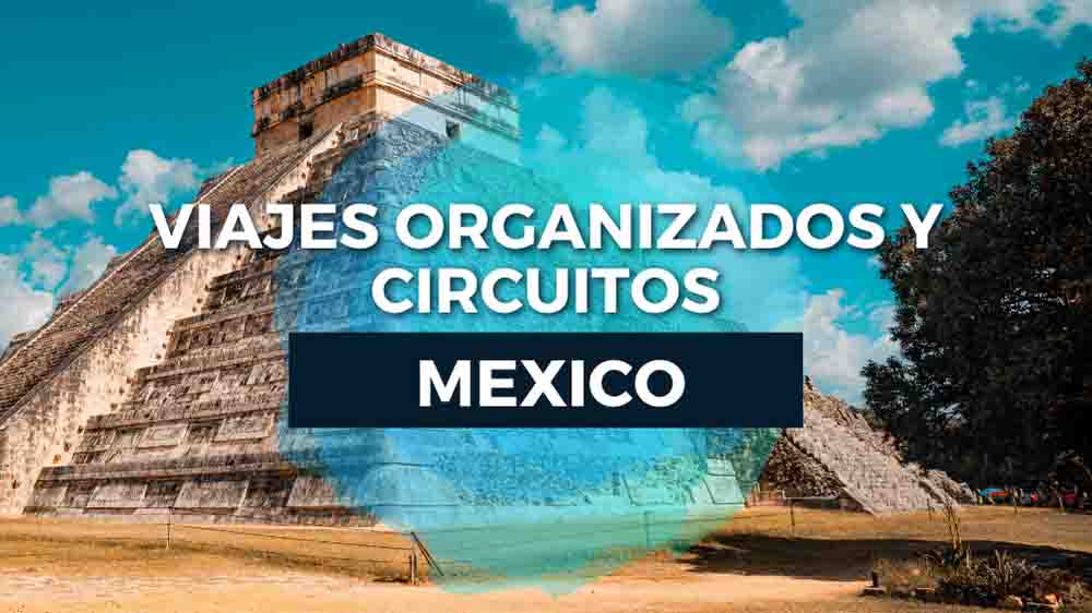 viajes mexico organizados y circuitos